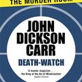 Cover Art for 9781471905148, Death-Watch by John Dickson Carr