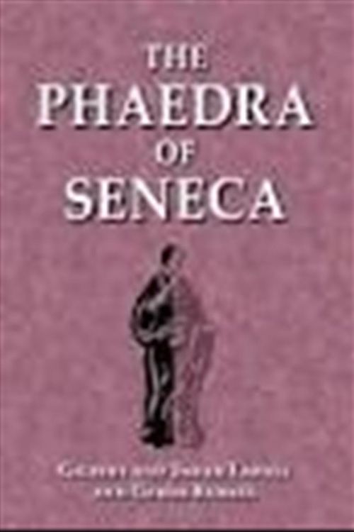 Cover Art for 9780865160163, The Phaedra of Seneca by Gilbert Lawall, Lucius Annaeus Seneca, Sarah Lawall, Gerda Kunkel