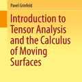 Cover Art for 9781461478676, Introduction to Tensor Analysis and the Calculus of Moving Surfaces by Pavel Grinfeld