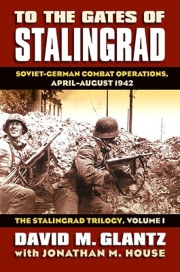 Cover Art for 9780700616305, To the Gates of Stalingrad: The Stalingrad Trilogy v. 1 by Colonel David M. Glantz