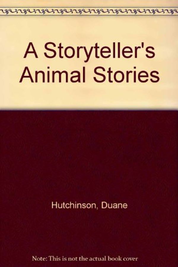 Cover Art for 9780934988353, A Storyteller's Animal Stories by Duane Hutchinson