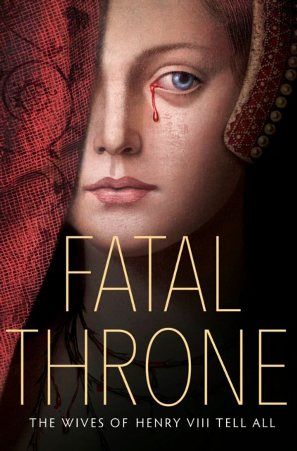 Cover Art for 9781524716196, Fatal Throne: The Wives of Henry VIII Tell All: By M. T. Anderson, Candace Fleming, Stephanie Hemphill, Lisa Ann Sandell, Jennifer Donnelly, Linda Sue Park, Deborah Hopkinson by Candace Fleming