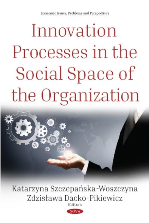 Cover Art for 9781536135169, Innovation Processes in the Social Space of the Organization by Katarzyna Szczepanska-Woszczyna