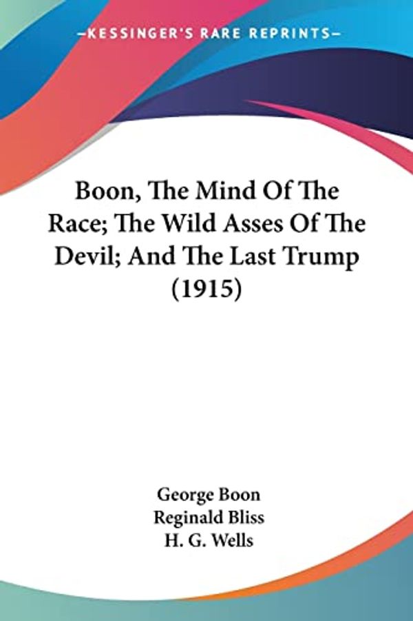 Cover Art for 9780548801048, Boon, the Mind of the Race; The Wild Asses of the Devil; And the Last Trump (1915) by George Boon