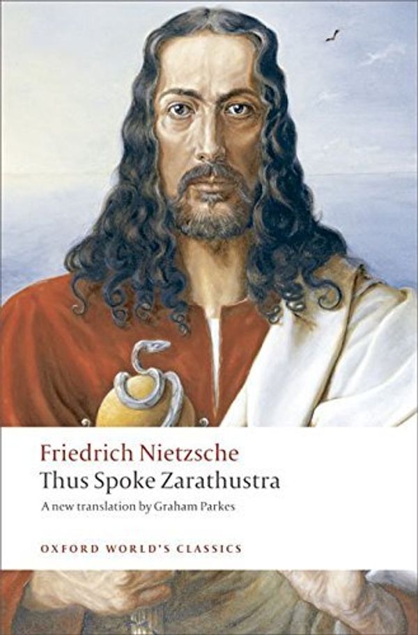 Cover Art for 0000199537097, Thus Spoke Zarathustra: A Book for Everyone and Nobody (Oxford World's Classics) by Friedrich Nietzsche