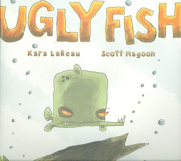 Cover Art for 9780152050825, Ugly Fish: by Kara LaReau