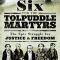 Cover Art for 9781526712509, Six For the Tolpuddle MartyrsThe Epic Struggle For Justice and Freedom by Alan Gallop