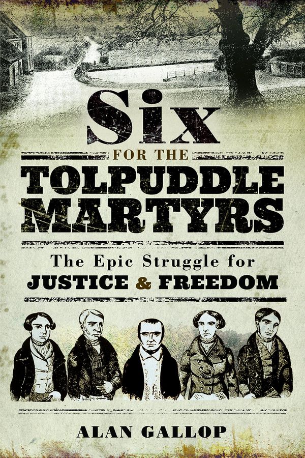 Cover Art for 9781526712509, Six For the Tolpuddle MartyrsThe Epic Struggle For Justice and Freedom by Alan Gallop