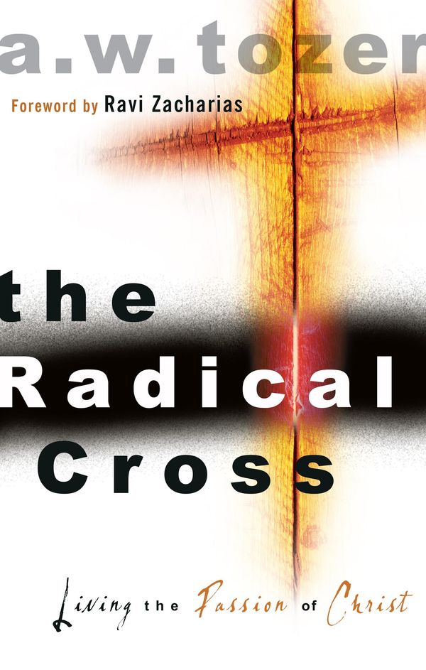 Cover Art for 9781600662829, Radical CrossLiving the Passion of Christ by A. W. Tozer