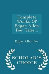 Cover Art for 9781298036100, Complete Works of Edgar Allen PoeTales... - Scholar's Choice Edition by Edgar Allan Poe