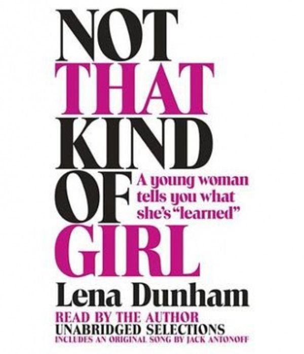Cover Art for 9780804127318, Not That Kind of Girl by Lena Dunham