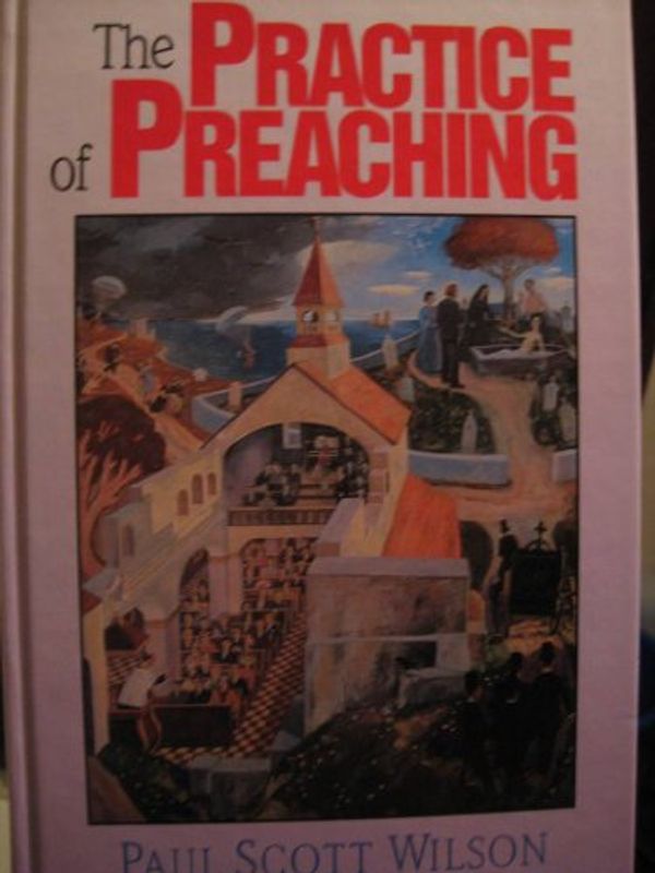 Cover Art for 9781551340357, The Practice of Preaching by Paul Scott Wilson