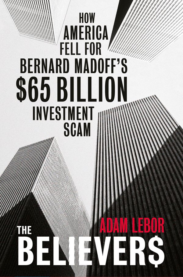 Cover Art for 9780753827437, The Believers: How America Fell For Bernard Madoff's $65 Billion Investment Scam by Adam LeBor