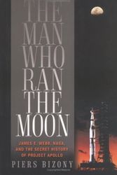 Cover Art for 9781560257516, The Man Who Ran the Moon: James E. Webb, NASA, and the Secret History of Project Apollo by Piers Bizony