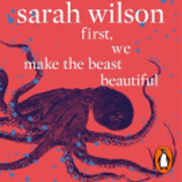 Cover Art for 9781473568372, First, We Make the Beast Beautiful by Sarah Wilson