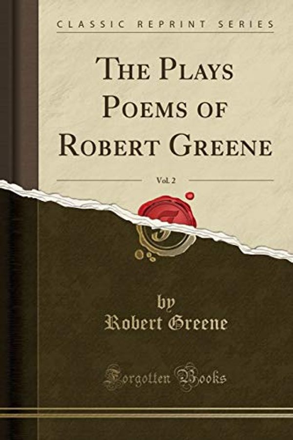 Cover Art for 9781331196952, The Plays Poems of Robert Greene, Vol. 2 (Classic Reprint) by Robert Greene