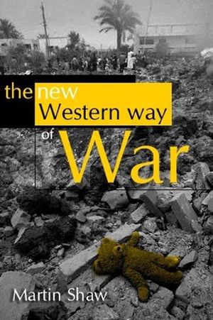 Cover Art for 9780745634111, New Western Way of War: Risk Transfer and Its Crisis in Iraq by Martin Shaw