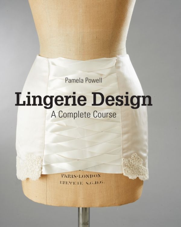 Cover Art for 9781780677910, Lingerie DesignA Complete Course by Pamela Powell