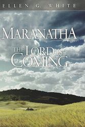 Cover Art for 9780828028011, Maranatha: The Lord Is Coming by Ellen G. White