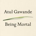 Cover Art for 9781594139246, Being Mortal: Medicine and What Matters in the End by Atul Gawande
