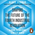 Cover Art for 9780241372036, Shaping the Future of the Fourth Industrial Revolution: A guide to building a better world by Klaus Schwab