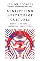 Cover Art for 9780830852475, Ministering in Patronage Cultures: Biblical Models and Missional Implications by Jayson Georges