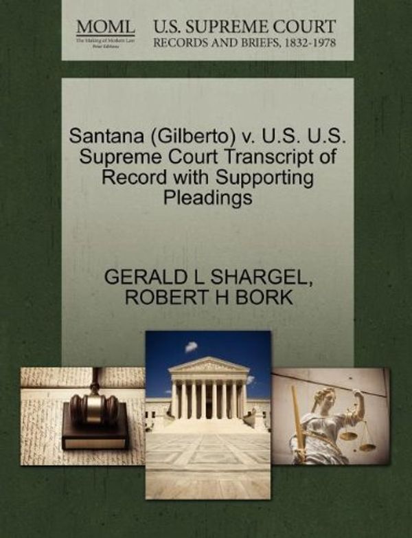 Cover Art for 9781270607809, Santana (Gilberto) v. U.S. U.S. Supreme Court Transcript of Record with Supporting Pleadings by GERALD L SHARGEL