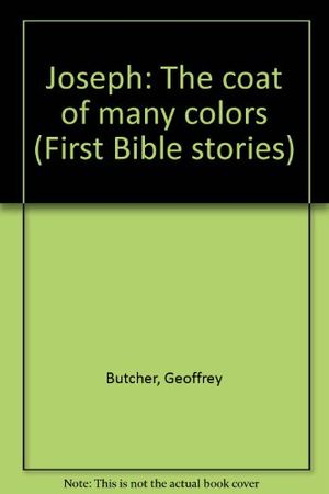 Cover Art for 9780802432490, Joseph: The coat of many colors (First Bible stories) by Geoffrey Butcher