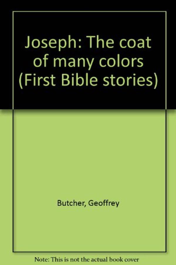 Cover Art for 9780802432490, Joseph: The coat of many colors (First Bible stories) by Geoffrey Butcher