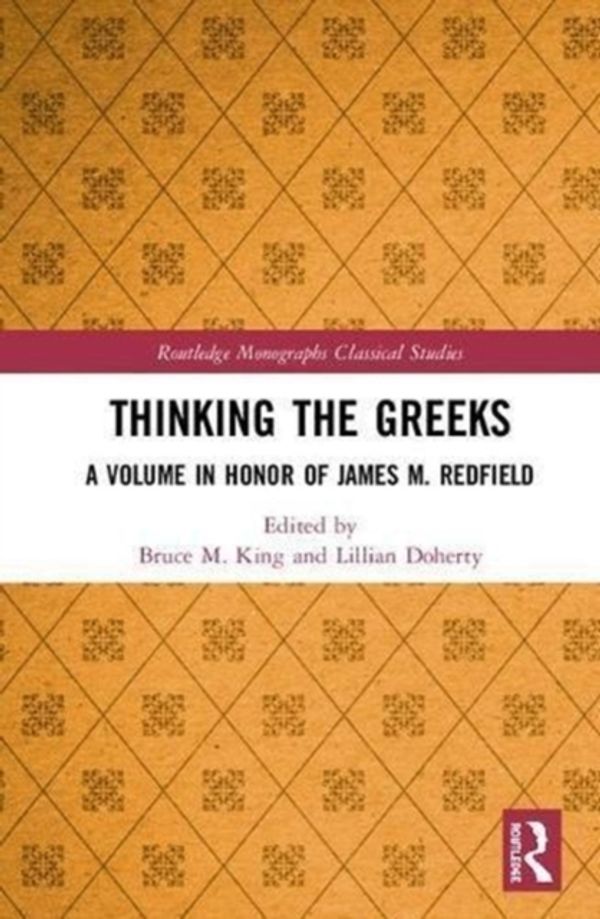 Cover Art for 9781138671867, Thinking the GreeksA Volume in Honour of James M. Redfield by Lillian Eileen Doherty (editor), Bruce Michael King (editor)