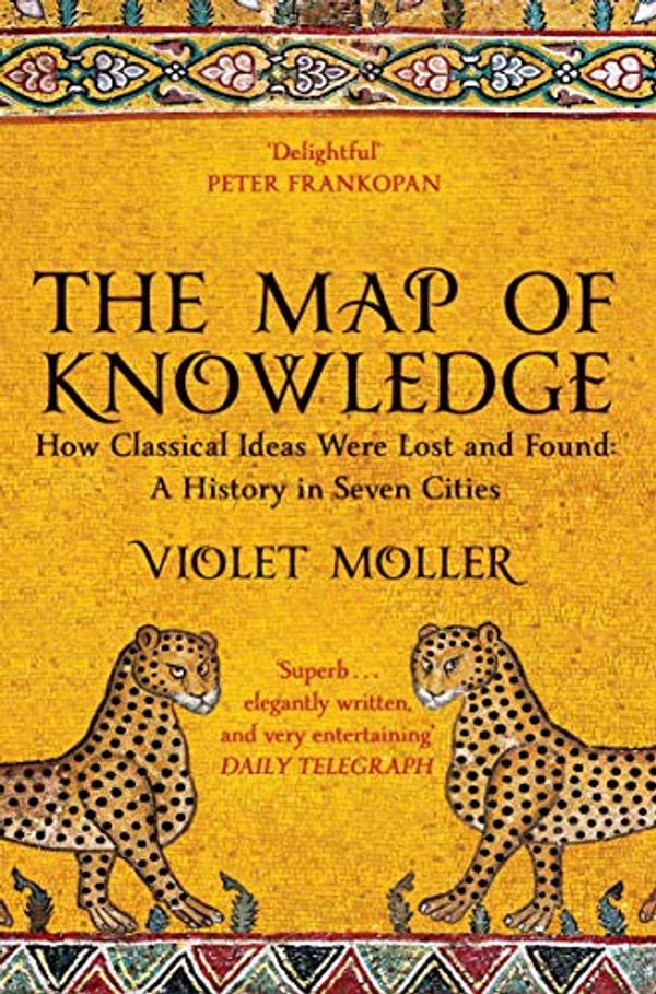 Cover Art for B07K9NQ71S, The Map of Knowledge: From Roman Egypt to Renaissance Venice, the Extraordinary Journey of the Great Ideas of the Ancient World by Violet Moller