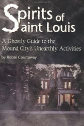 Cover Art for 9781891442070, Spirits of St. Louis: A Ghostly Guide to the Mound City's Unearthly Activities by Robbi Courtaway