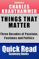 Cover Art for 9781499123715, Summary: Charles Krauthammer, Things That Matter:: Three Decades of Passions, Pastimes and Politics by Quick Read Summary Books