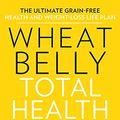 Cover Art for 9781443435833, Wheat Belly Total Health: The Ultimate Grain-Free Heath And Weigh by William Davis