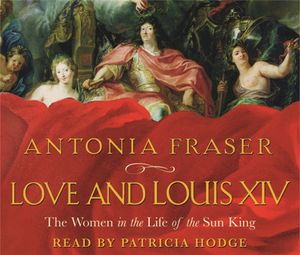 Cover Art for 9781409100317, Love and Louis XIV by Lady Antonia Fraser