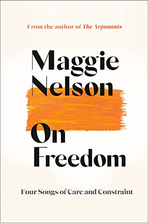 Cover Art for 9780771051234, On Freedom by Maggie Nelson