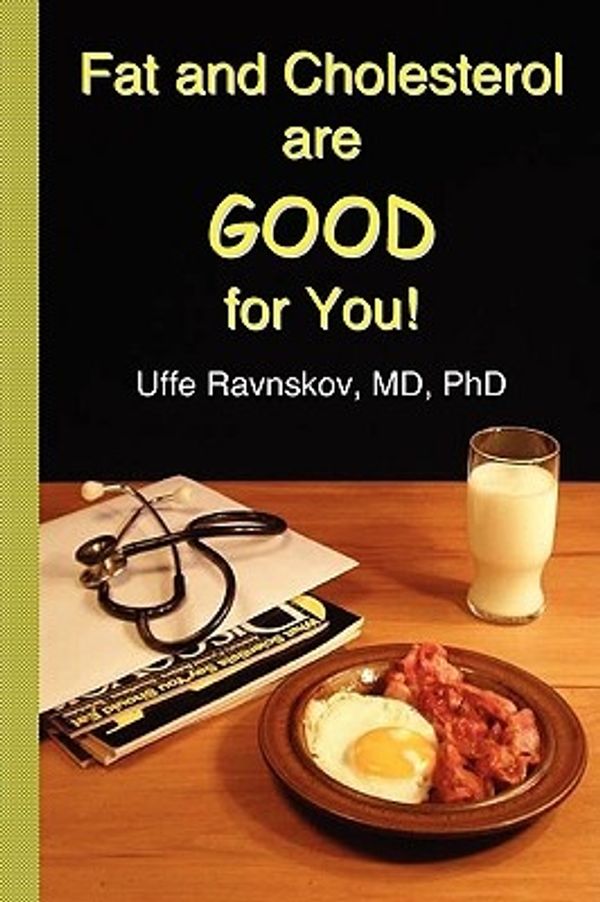 Cover Art for 9789197555388, Fat and Cholesterol Are Good for You by Uffe Ravnskov