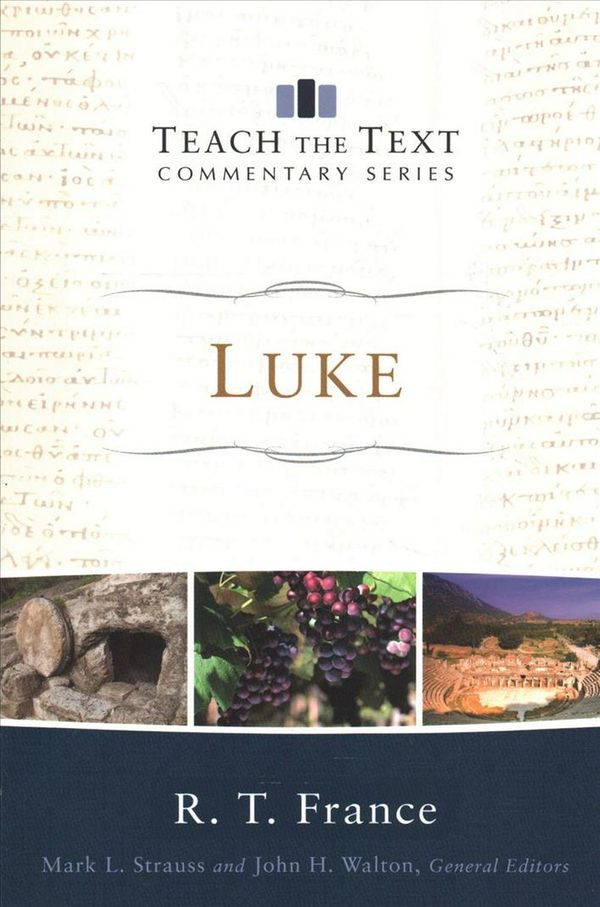 Cover Art for 9780801075995, Luke (Teach the Text Commentary) by R. T. France