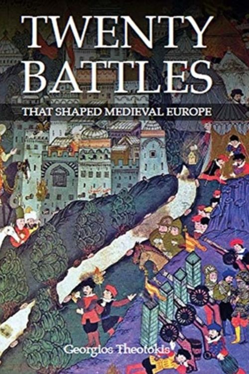 Cover Art for 9780719828737, Twenty Battles That Shaped Medieval Europe by Georgios Theotokis