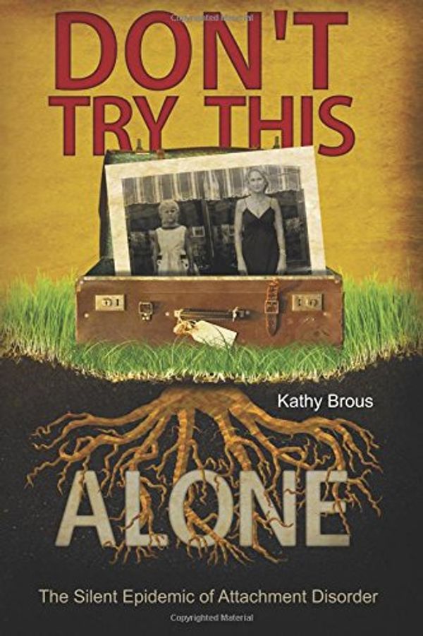 Cover Art for 9781976120121, Don't Try This Alone: The Silent Epidemic of Attachment Disorder by Kathy Brous