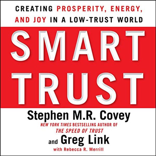 Cover Art for B00NPAXH2K, Smart Trust: Creating Prosperity, Energy, and Joy in a Low-Trust World by Stephen M. r. Covey, Greg Link, Rebecca R. Merrill