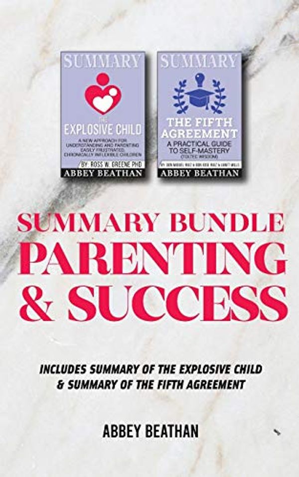 Cover Art for 9781690403470, Summary Bundle: Parenting & Success: Includes Summary of The Explosive Child & Summary of The Fifth Agreement by Abbey Beathan