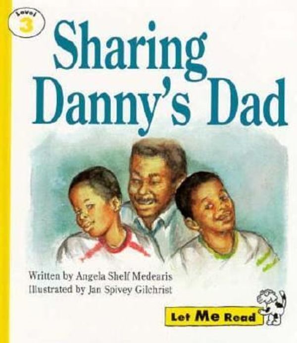 Cover Art for 9780673362759, Sharing Danny's Dad, Let Me Read Series, Trade Binding by Angela Shelf; Angela Shelf Medearis