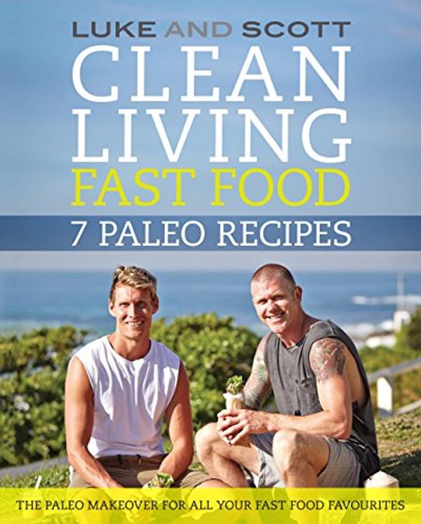 Cover Art for B00QLQGLIW, Clean Living Fast Food: 7 Paleo Recipes (The Clean Living Series Book 9) by Luke Hines, Scott Gooding