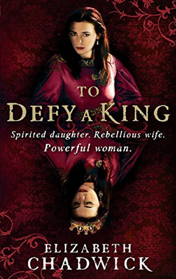 Cover Art for 9781847442369, To Defy a King by Elizabeth Chadwick
