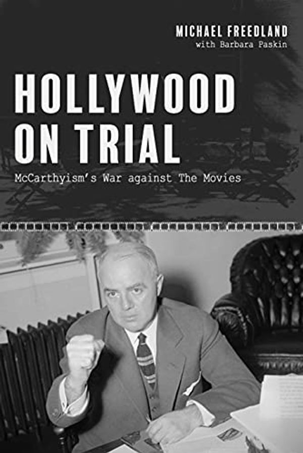Cover Art for B098DZW548, Hollywood on Trial: McCarthyism's war against the movies by Freedland, Michael 
