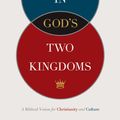 Cover Art for 9781433514043, Living in God’s Two Kingdoms: A Biblical Vision for Christianity and Culture by David VanDrunen