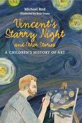 Cover Art for 9781780676142, Vincent’s Starry Night and Other Stories: A Children’s History of Art by Michael Bird