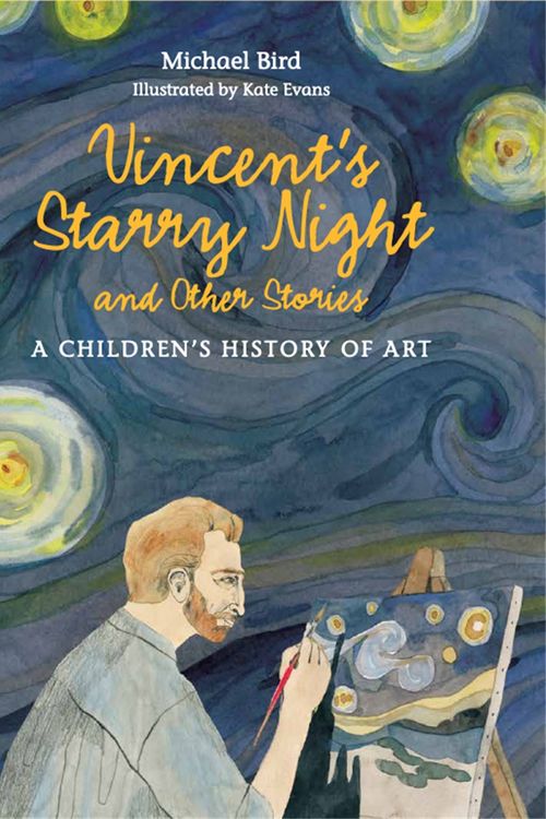Cover Art for 9781780676142, Vincent’s Starry Night and Other Stories: A Children’s History of Art by Michael Bird