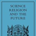 Cover Art for 9780521081702, Science, Religion, and the Future by Charles E. Raven